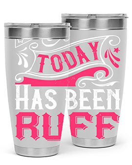 Today Has Been Ruff Style 14#- dog- Tumbler