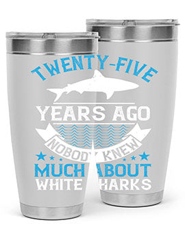 Twentyfive years ago nobody knew much about white sharks Style 10#- shark  fish- Tumbler