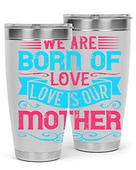 We are born of love Love is our mother Style 13#- dog- Tumbler