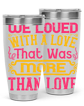 We loved with a love that was more than love Style 12#- dog- Tumbler