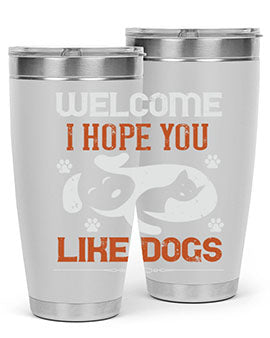 Welcome I Hope You Like Dogs Style 143#- dog- Tumbler