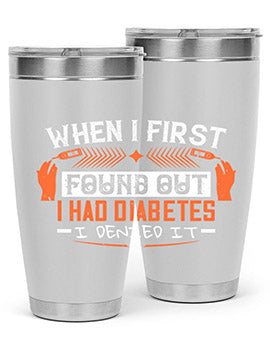 When I first found out I had diabetes I denied it Style 7#- diabetes- Tumbler