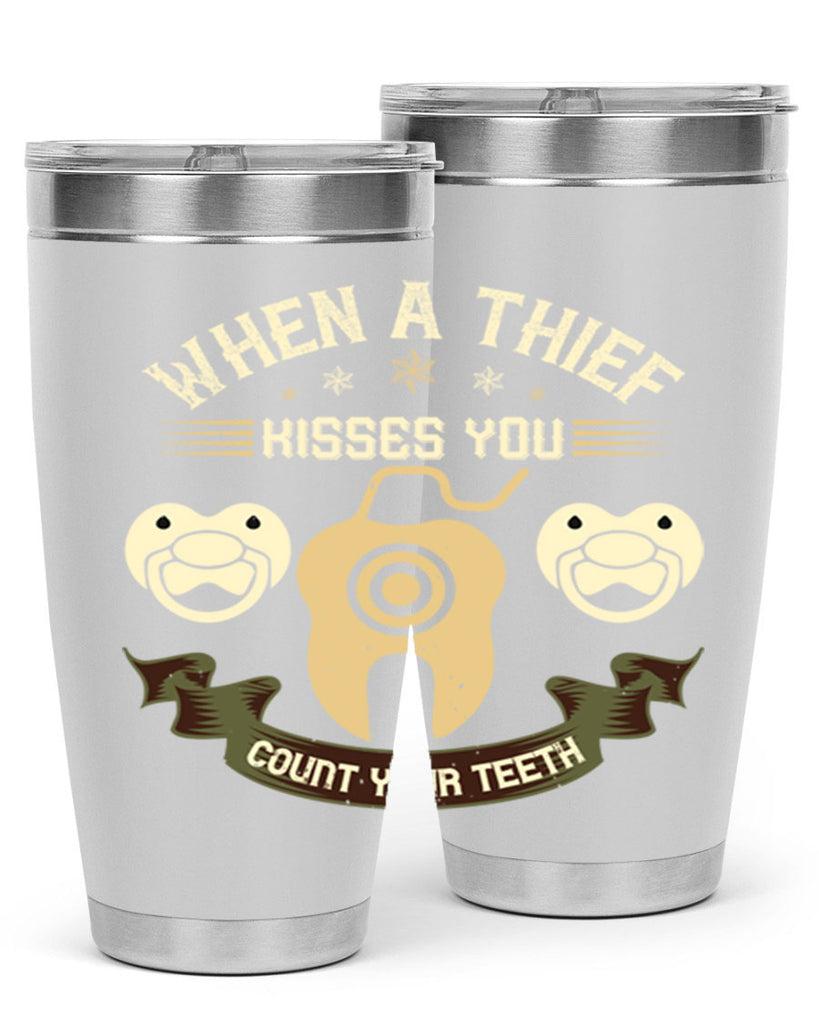 When a thif kisses you count your teeth Style 8#- dentist- tumbler