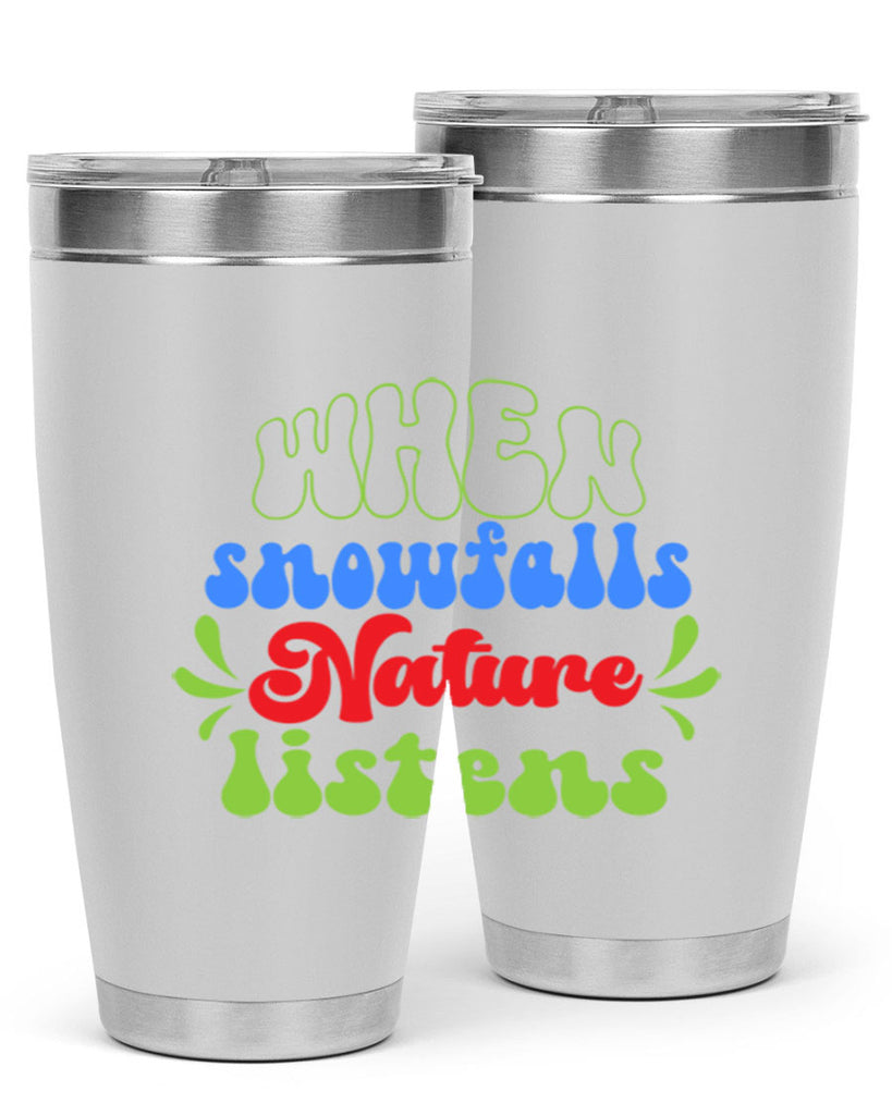 When snow falls nature listens 480#- winter- Tumbler