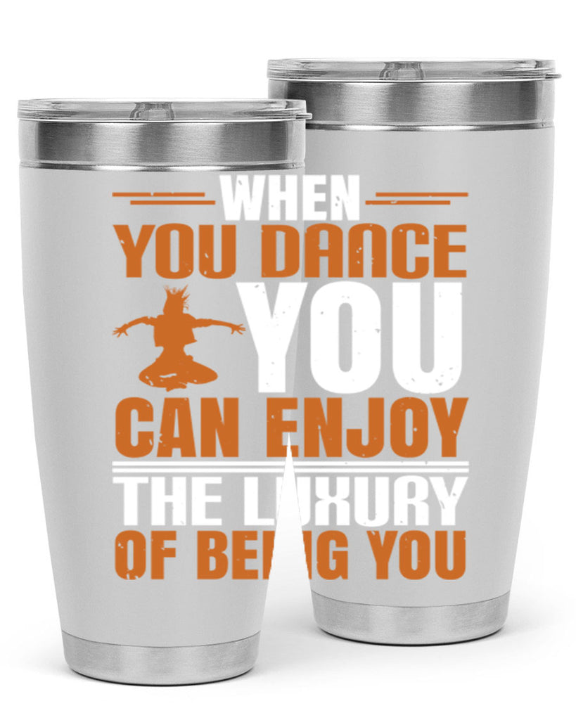 When you dance you can enjoy the luxury of being you 43#- dance- Tumbler