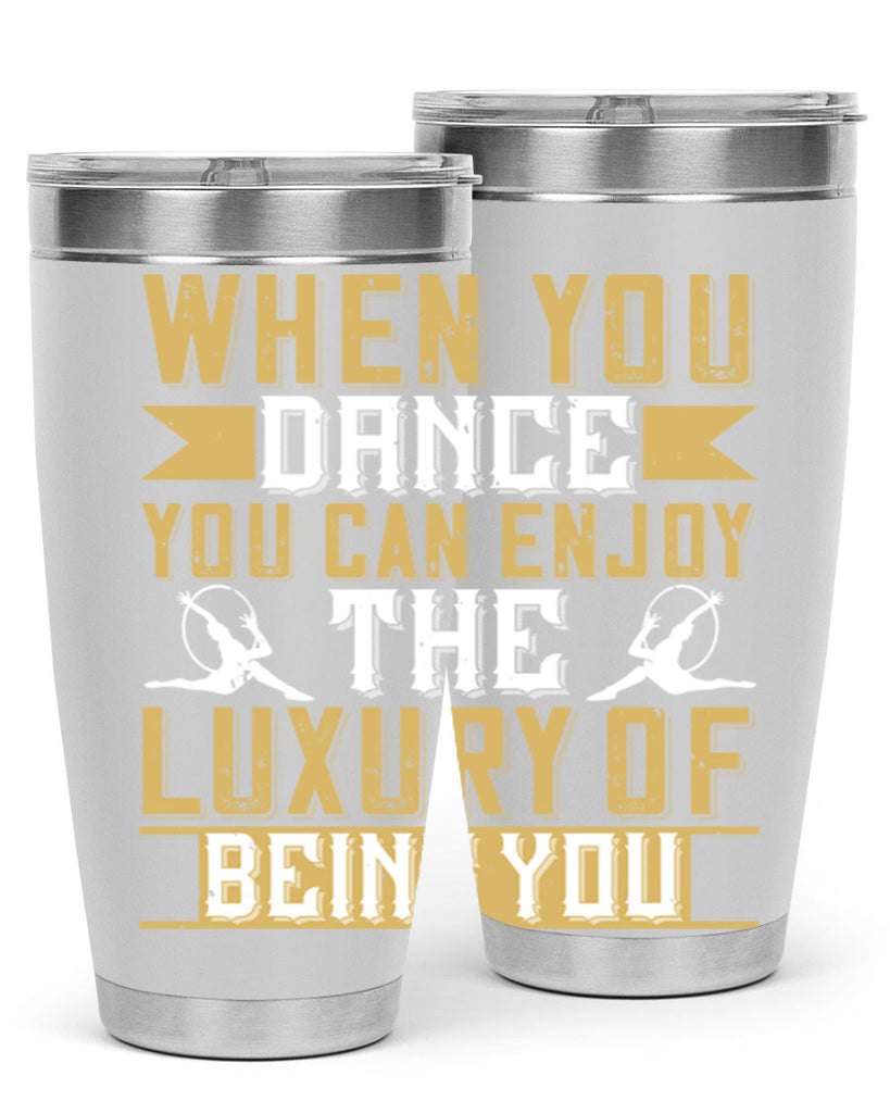 When you dance you can enjoy the luxury of being you44#- dance- Tumbler