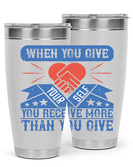 When you give yourself you receive more than you give Style 8#- volunteer- Tumbler