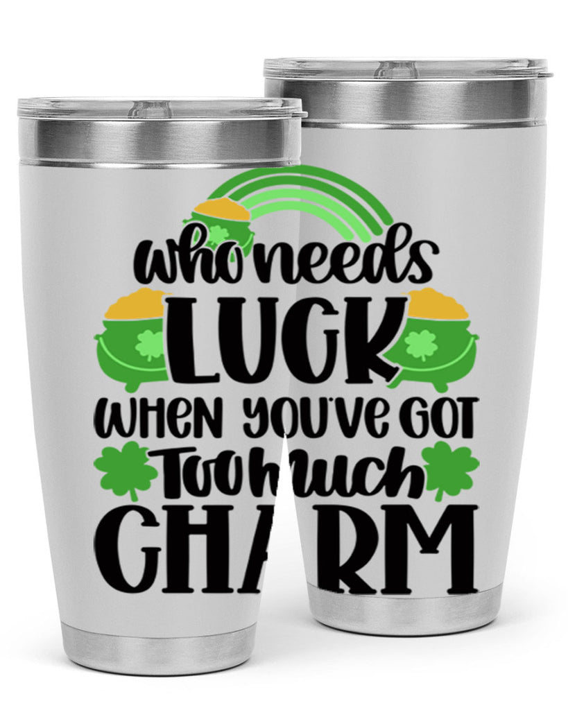 Who Needs Lucy Whem Youve Got Too Much Charm Style 13#- St Patricks Day- Tumbler