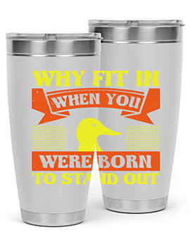 Why Fit In When You Were Born to Stand Out Style 7#- duck- Tumbler