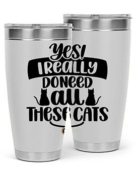 Yes I Really Do Need Style 109#- cat- Tumbler
