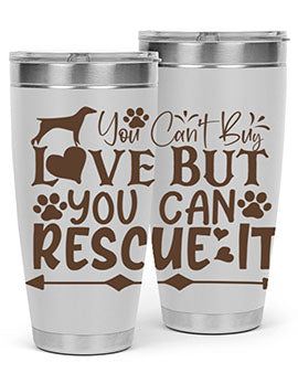 You Cant Buy Love But You Can Rescue It Style 55#- dog- Tumbler