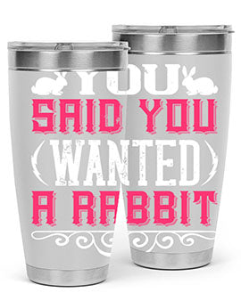 You Said You Wanted A Rabbit Style 5#- dog- Tumbler