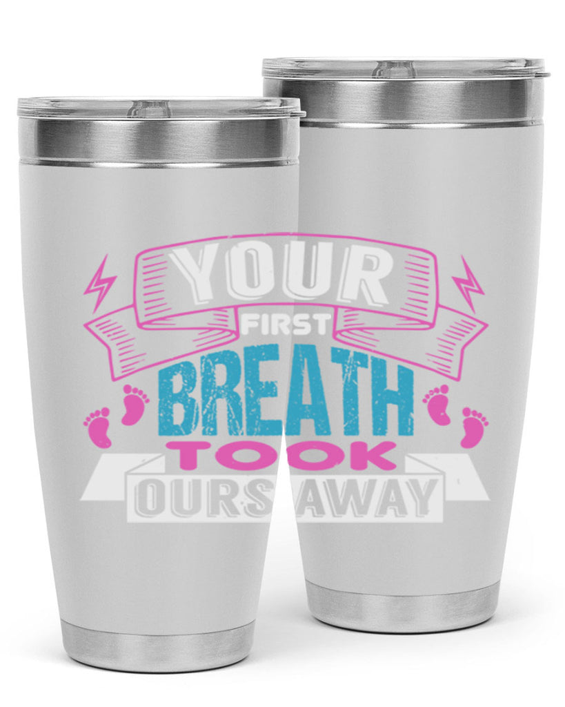 Your first breath took ours away Style 159#- baby- tumbler