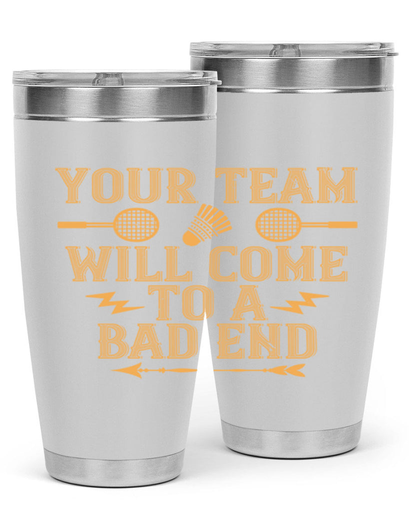 Your team will come to a bad end 1752#- badminton- Tumbler