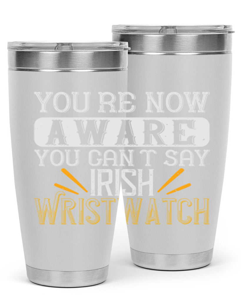 Youre now aware you cant say Irish Wristwatch Style 4#- St Patricks Day- Tumbler