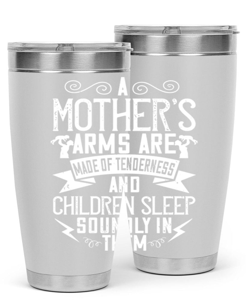 a mother’s arms are made of tenderness and children sleep soundly in them 236#- mom- Tumbler