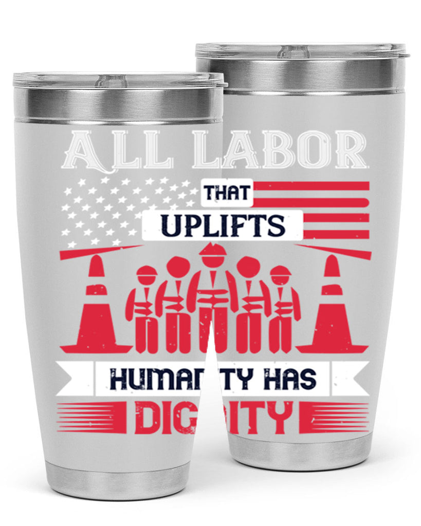 all labor that uplifts humanity has dignity 46#- labor day- Tumbler