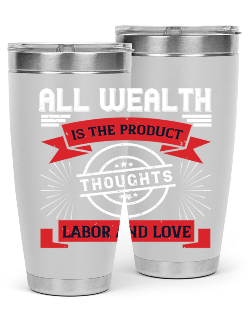 all wealth is the product of thoughts labor and love 45#- labor day- Tumbler