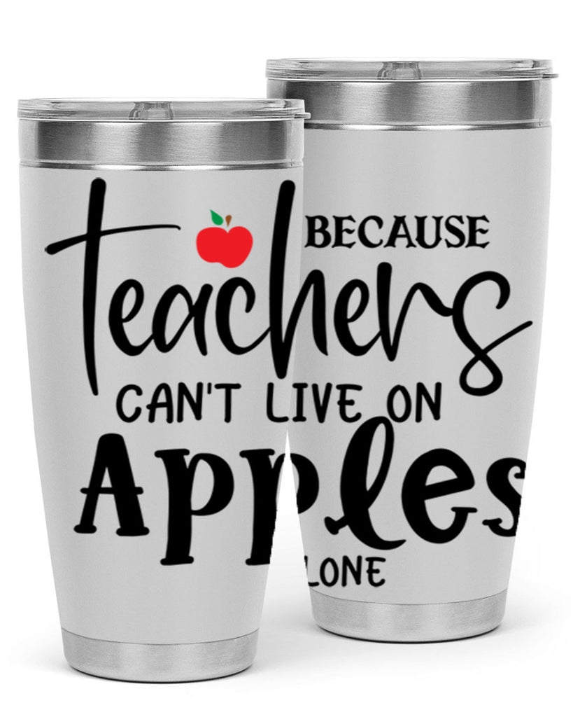 because teachers cant live on apples alone Style 190#- teacher- tumbler