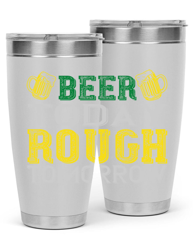 beer today rough tomorrow Style 142#- St Patricks Day- Tumbler