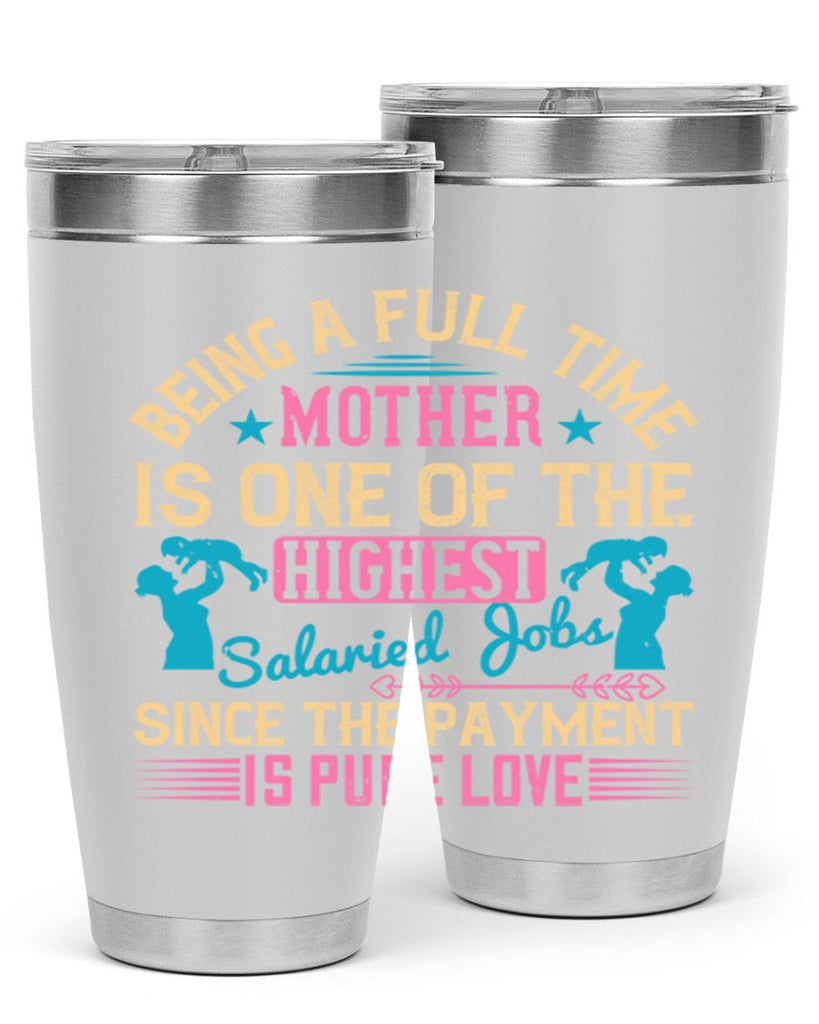 being a fulltime mother is one of the highest salaried jobs since the payment is pure love 212#- mom- Tumbler