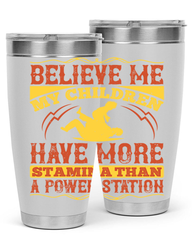 believe me my children have more stamina than a power station 3#- Parents Day- Tumbler