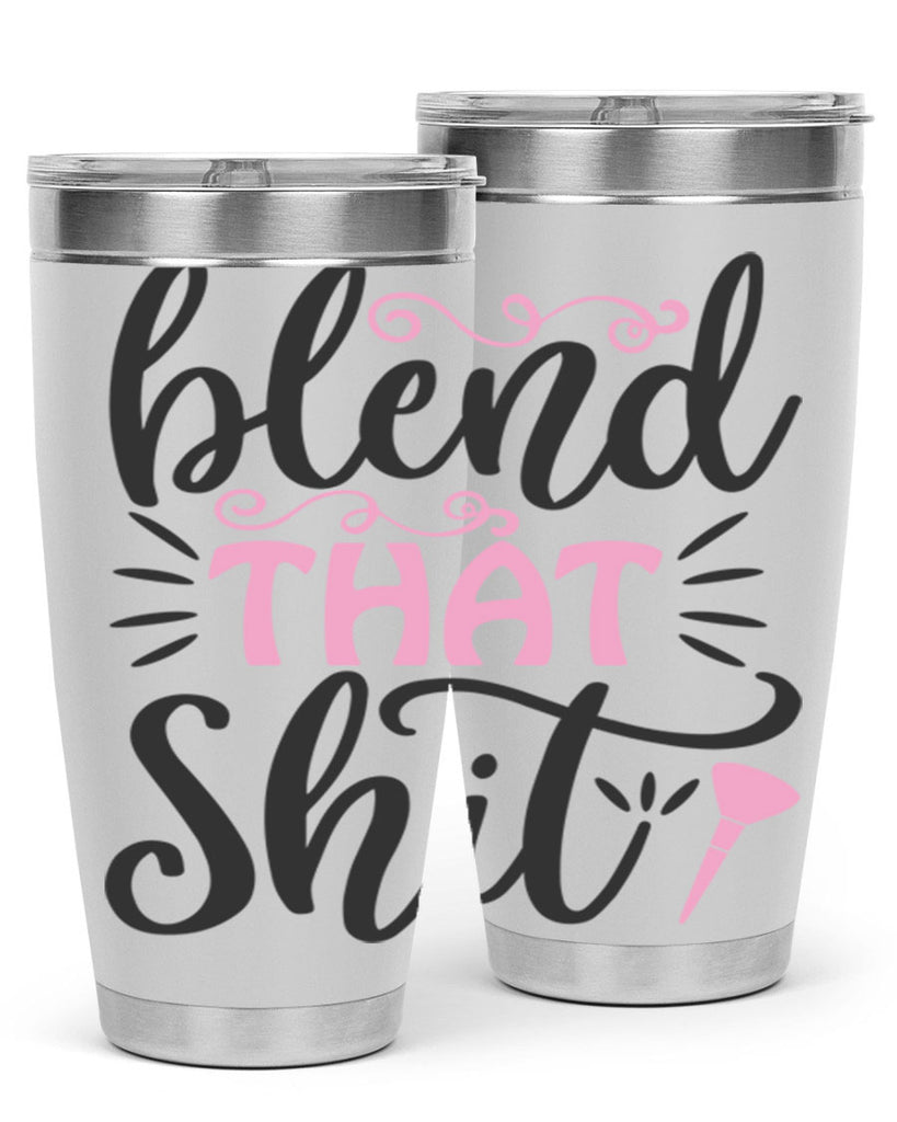 blend that shit Style 161#- make up- Tumbler