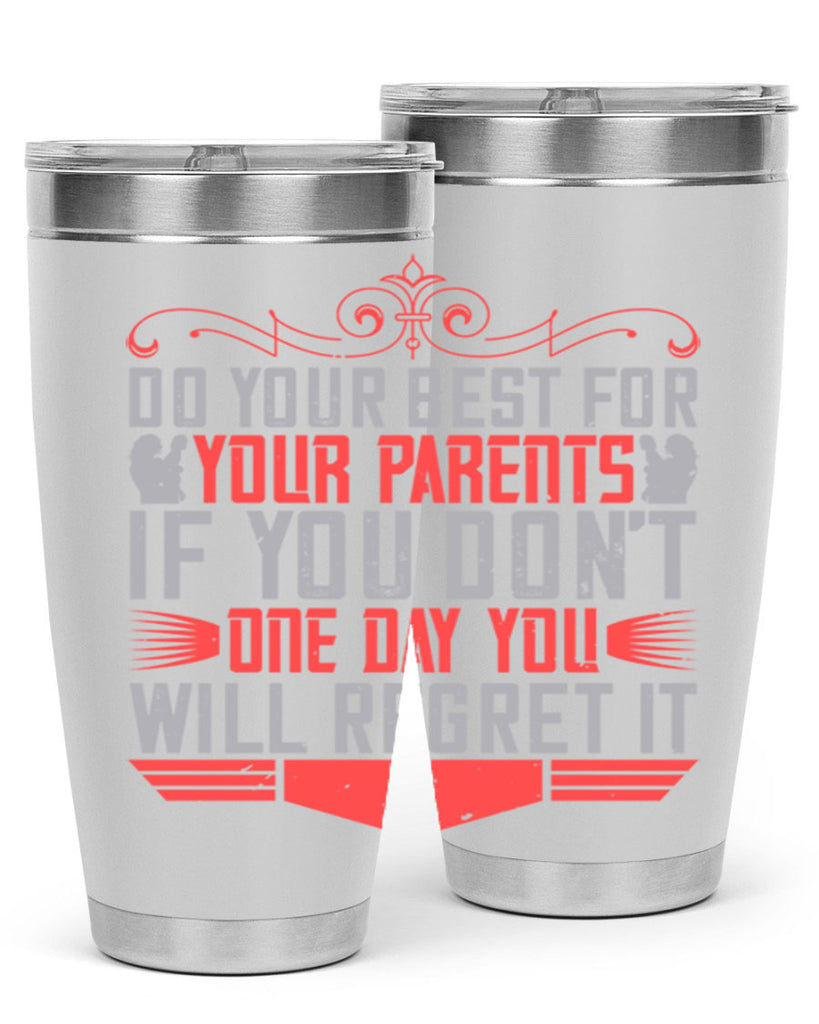 do your best for your parents if you don’t one day you will regret it 1#- Parents Day- Tumbler