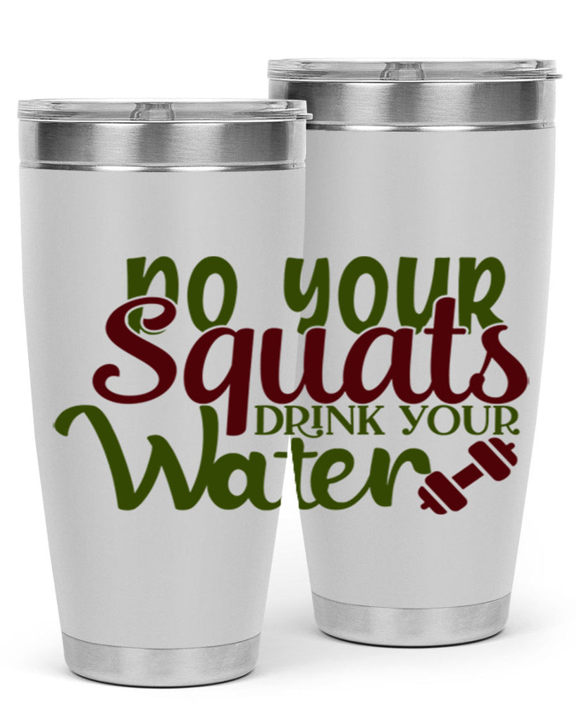 do your squats drink your water 49#- gym- Tumbler