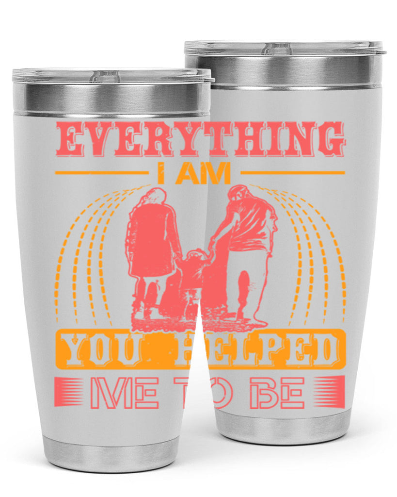 everything i am you helped me to be 87#- mothers day- Tumbler