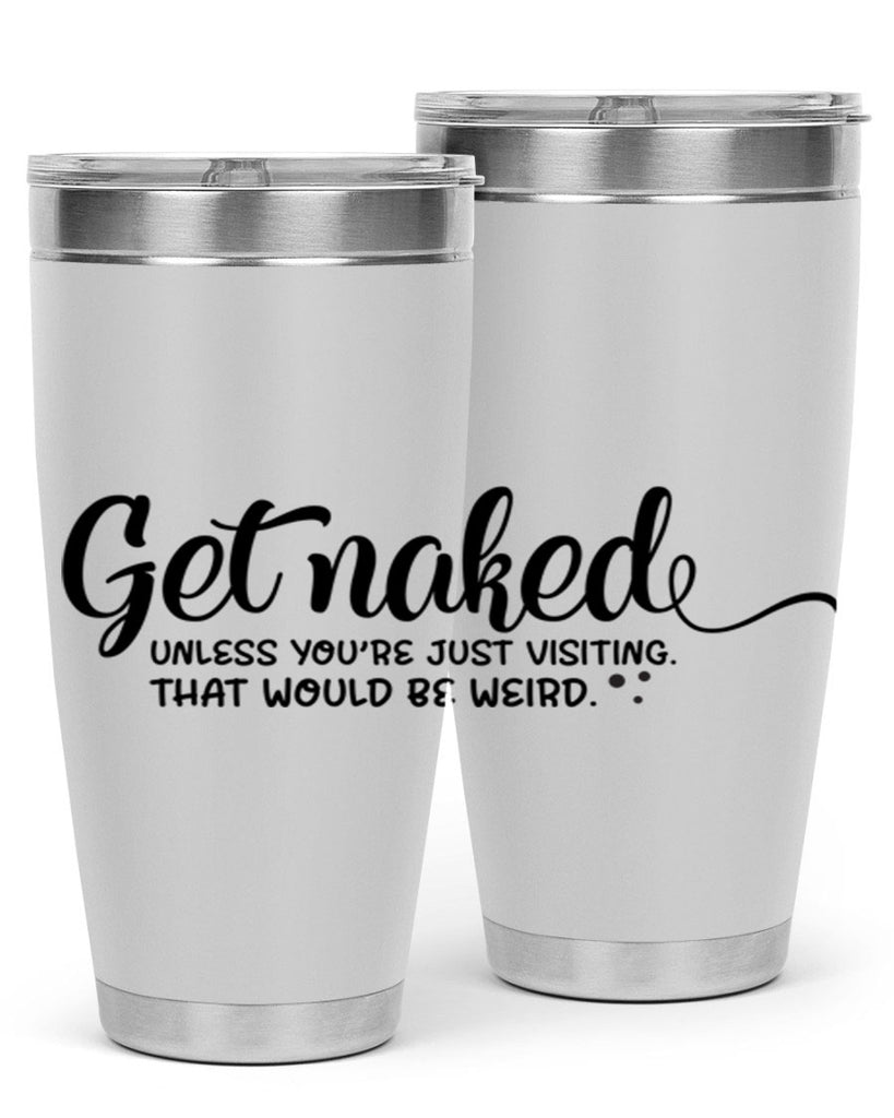 get naked unless youre just visiting that would be weird 79#- bathroom- Tumbler