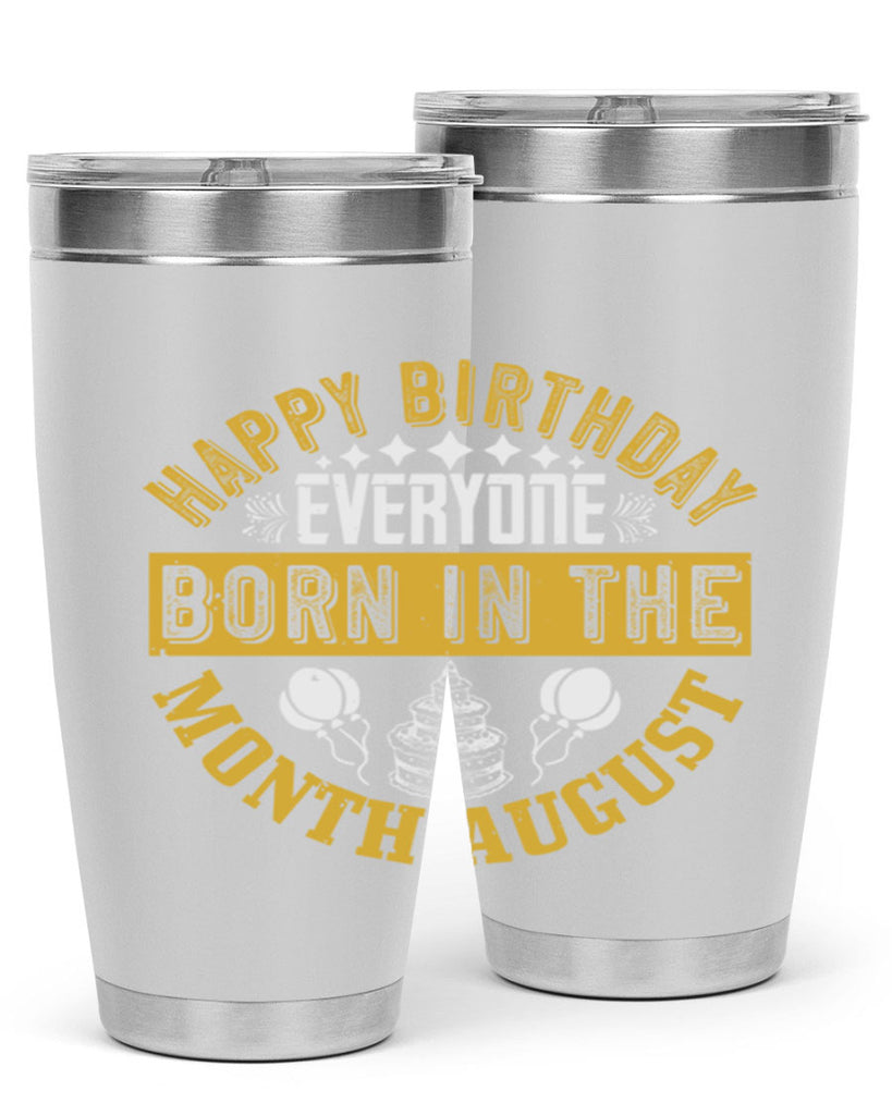 happy birthday everyone born in the month august Style 101#- birthday- tumbler