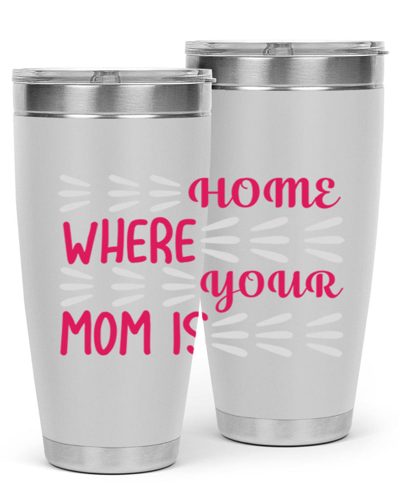 home is where your mom is 167#- mom- Tumbler