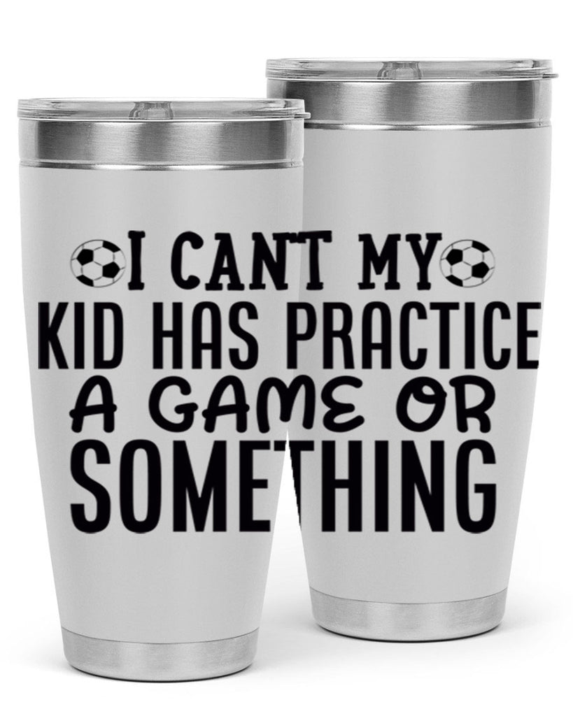i cant my kid has practice a game or something 2283#- softball- Tumbler