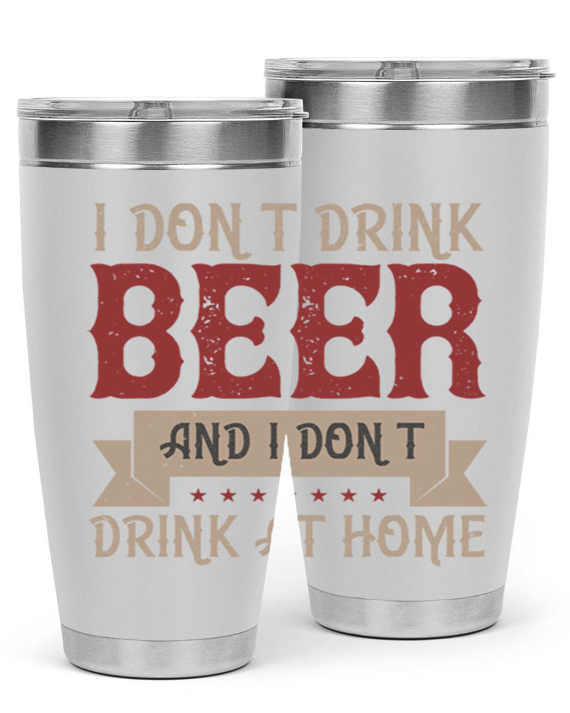 i dont drink beer and i dont drink at home 83#- beer- Tumbler