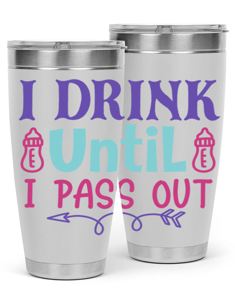 i drink until i pass out Style 257#- baby- tumbler