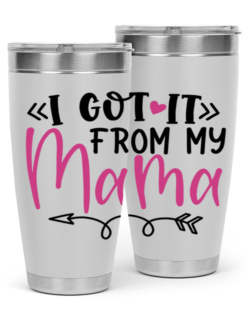i got it from my mama Style 253#- baby- tumbler