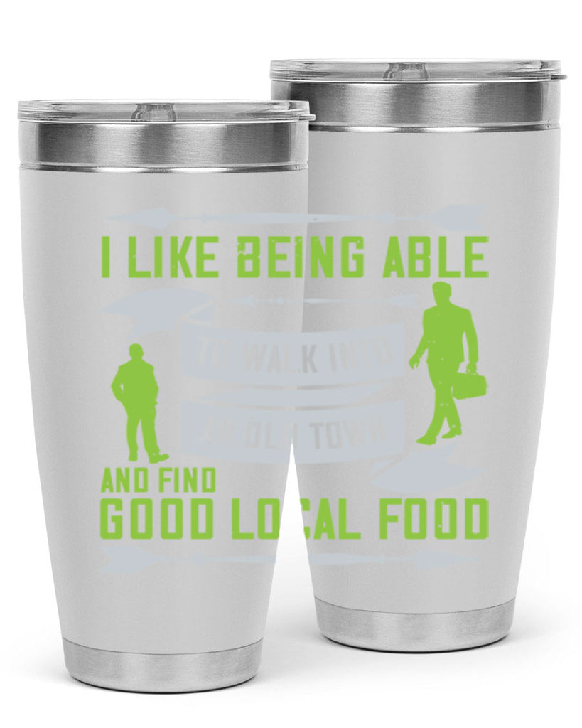 i like being able to walk into an old town and find good local food 71#- walking- Tumbler