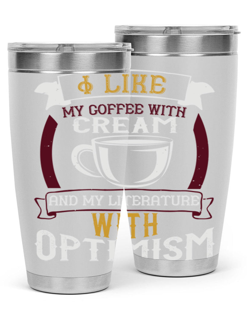 i like my coffee with cream and my literature with optimism 254#- coffee- Tumbler