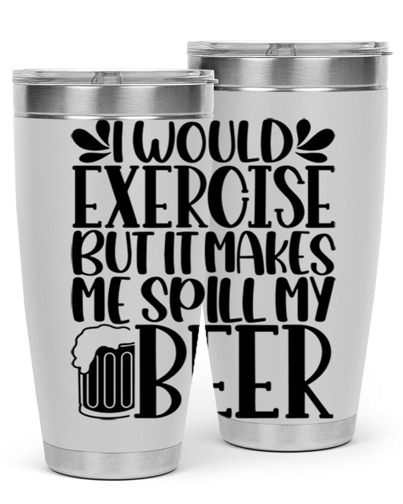 i would exercise but it makes 33#- beer- Tumbler