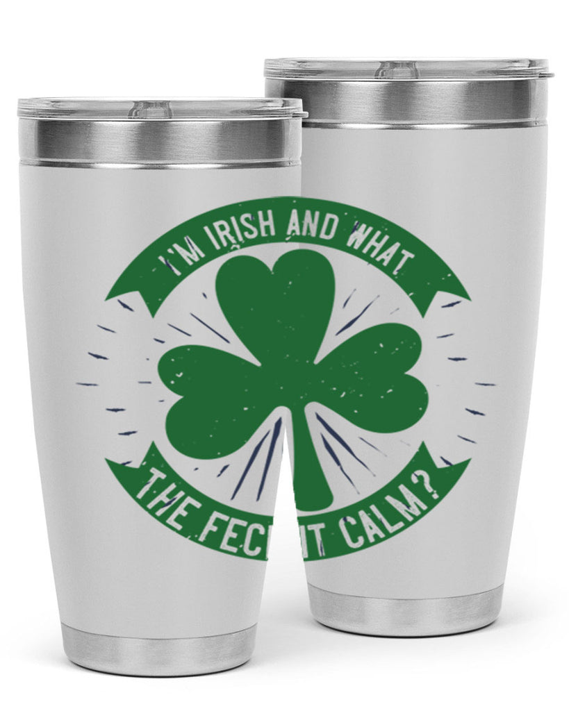 i’m irish and what the feck it calm Style 129#- St Patricks Day- Tumbler