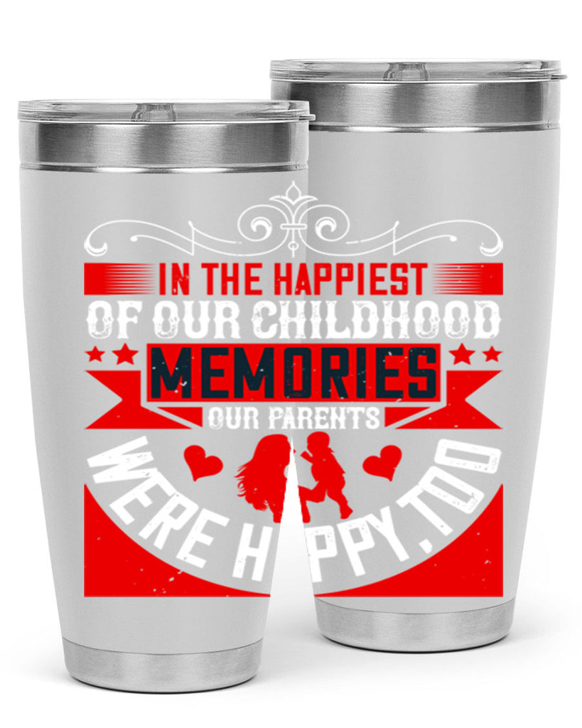 in the happiest of our childhood memories our parents were happy too 45#- Parents Day- Tumbler