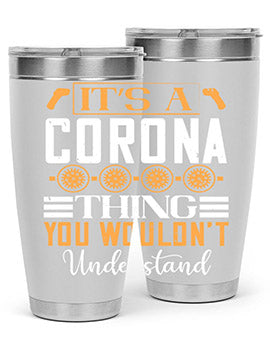 it’s a corona thing you wouldn’t understand Style 29#- corona virus- Tumbler