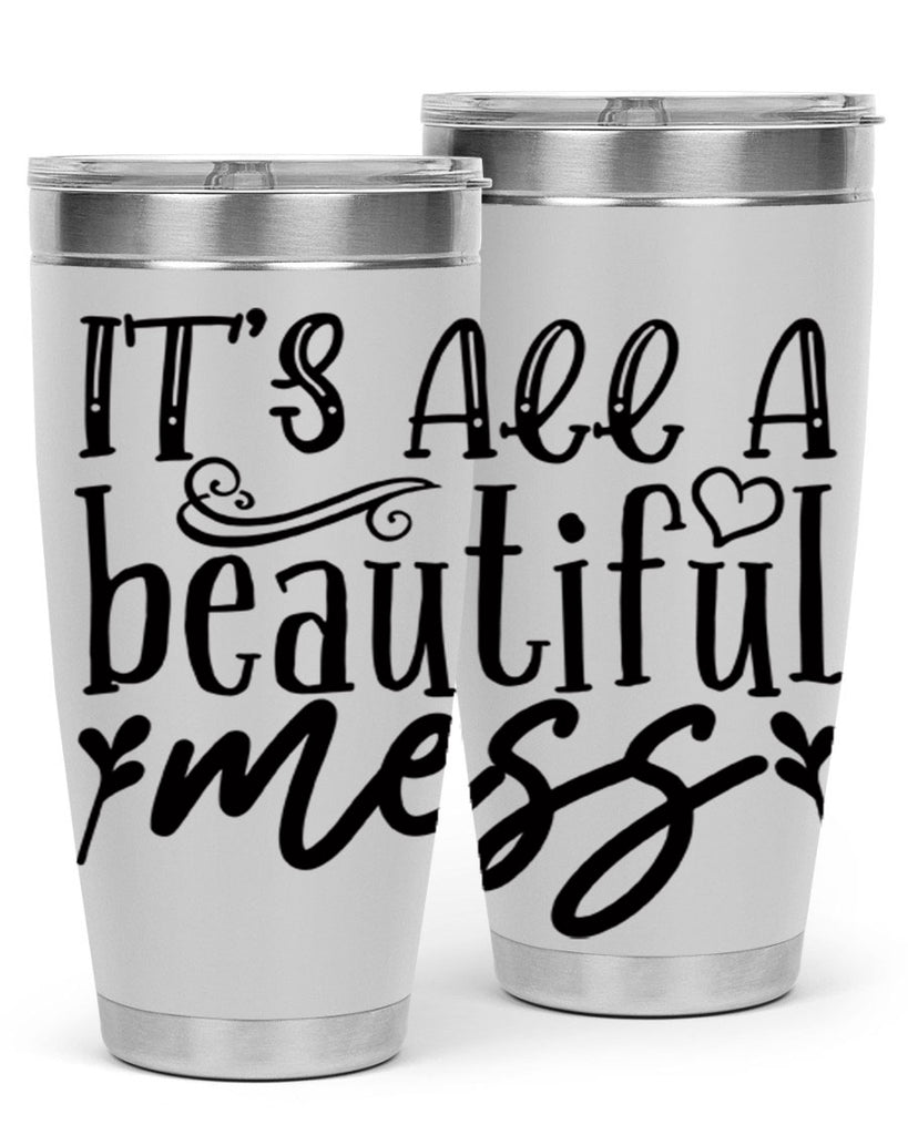 its all a beautiful mess 98#- home- Tumbler