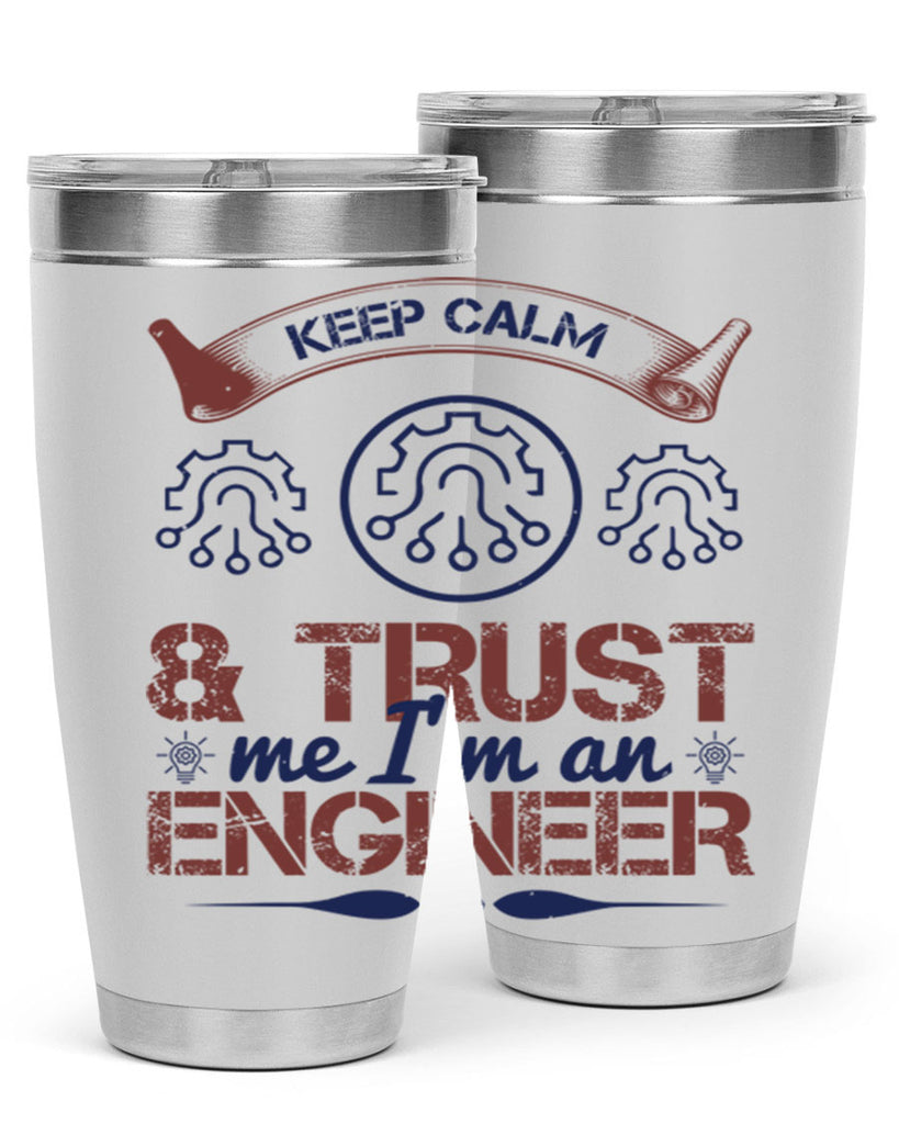 keep calm and trust me im an engineer Style 47#- engineer- tumbler
