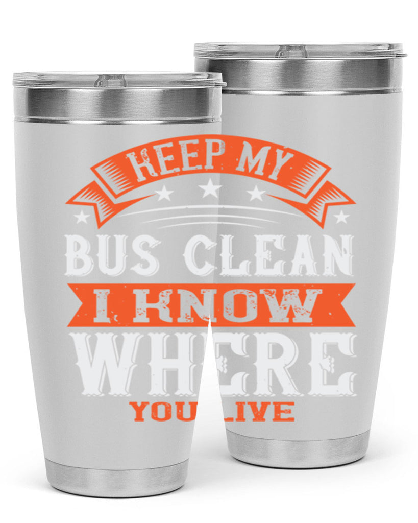keep my bus clean i know where you live Style 22#- bus driver- tumbler