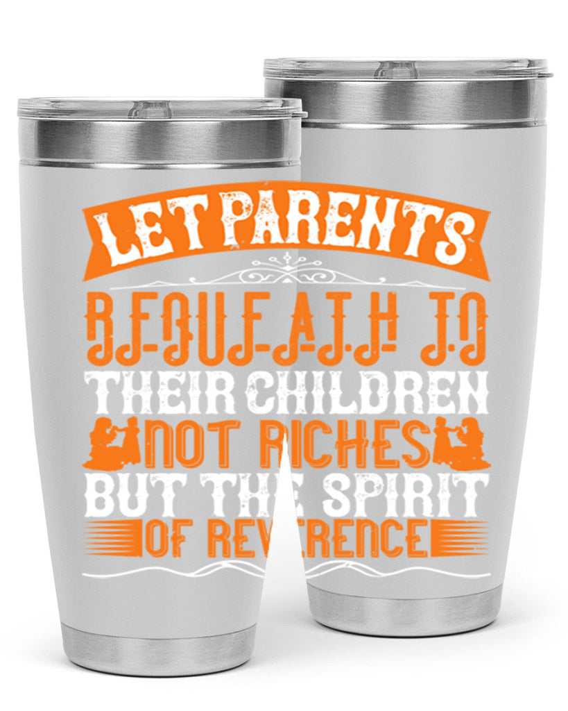 let parents bequeath to their children not riches but the spirit of reverence 43#- Parents Day- Tumbler