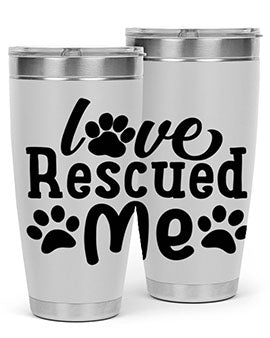 love rescued me Style 72#- dog- Tumbler