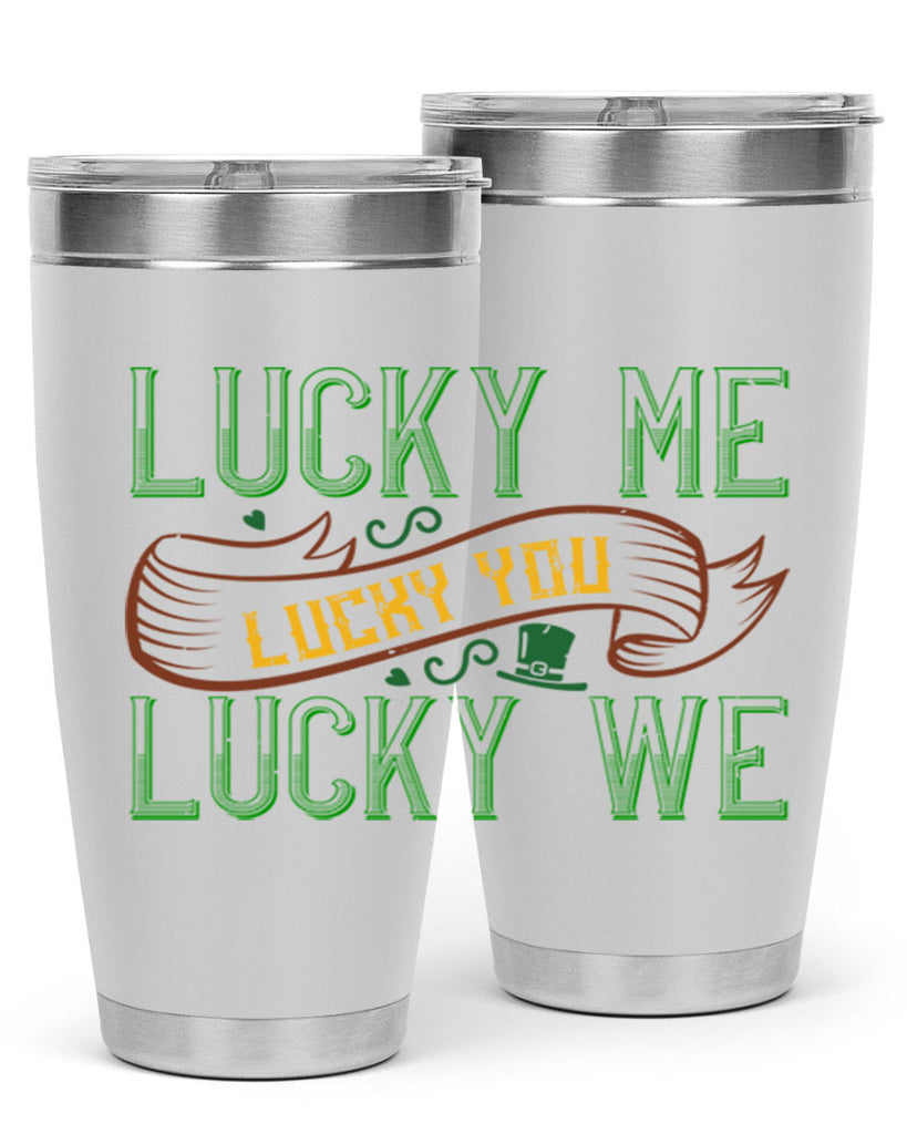 lucky me lucky you lucky me Style 118#- St Patricks Day- Tumbler