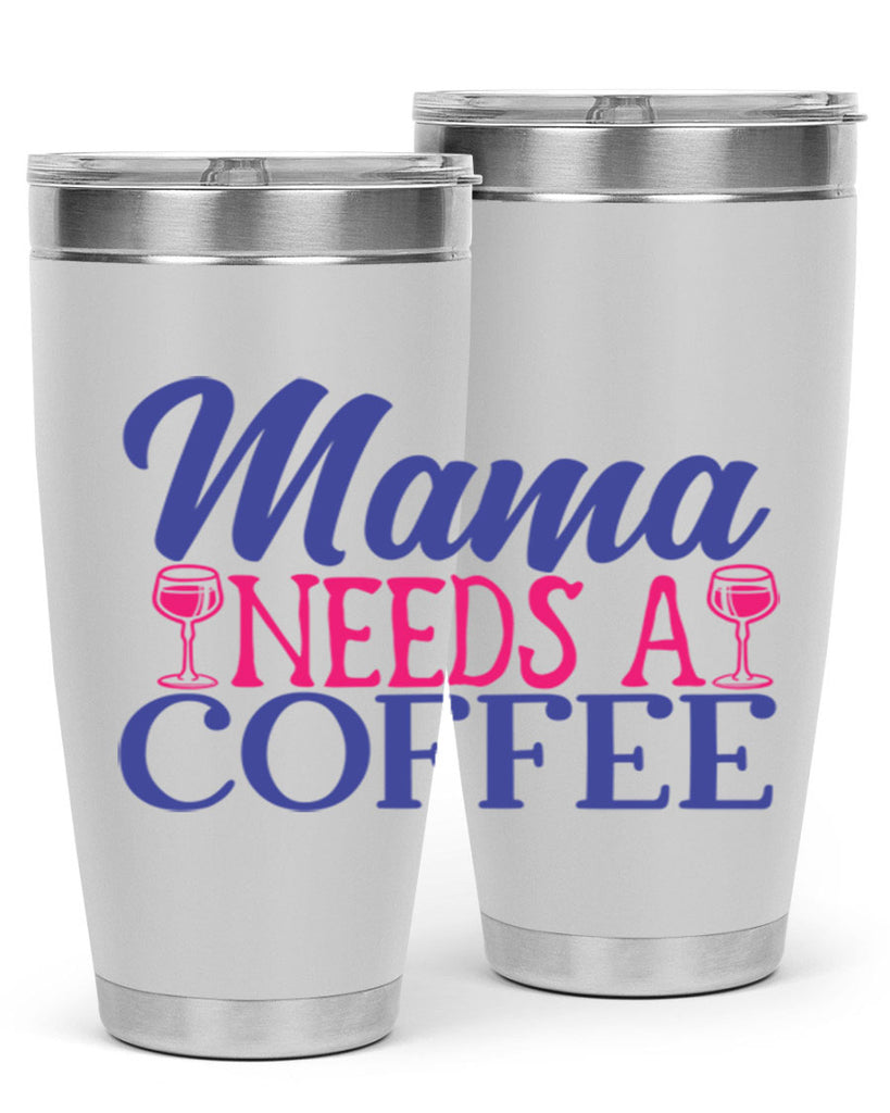 mama needs a coffee 385#- mom- Tumbler